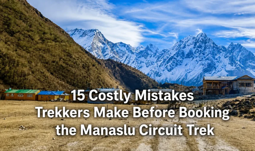 15 Mistakes Trekkers Make When Booking the Manaslu Circuit Trek (And How to Avoid Them)