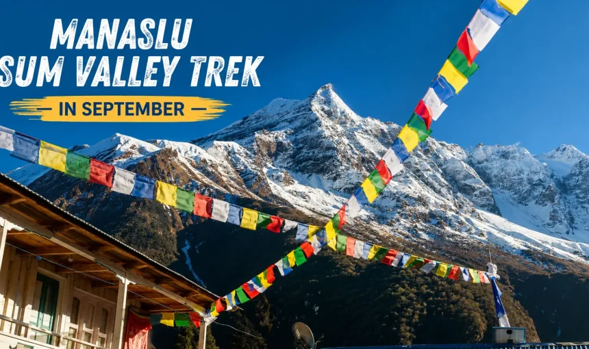 Manaslu Tsum Valley Trek in September: Weather, Conditions and Complete Guide