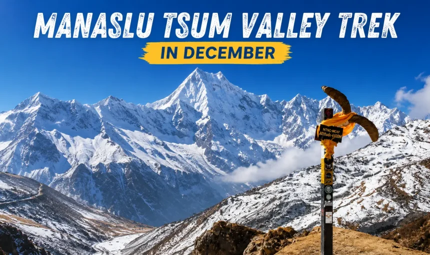 Manaslu Tsum Valley Trek in December: Weather, Conditions and Complete Guide